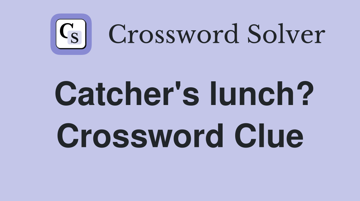 Catcher's lunch? Crossword Clue