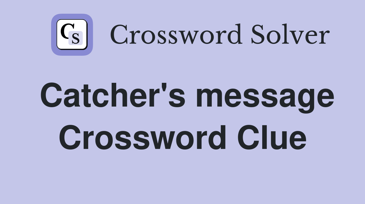Catcher's message Crossword Clue