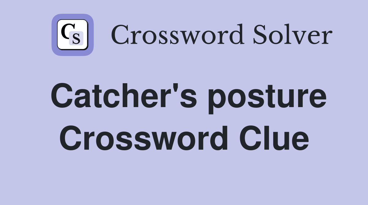 Catcher's posture Crossword Clue