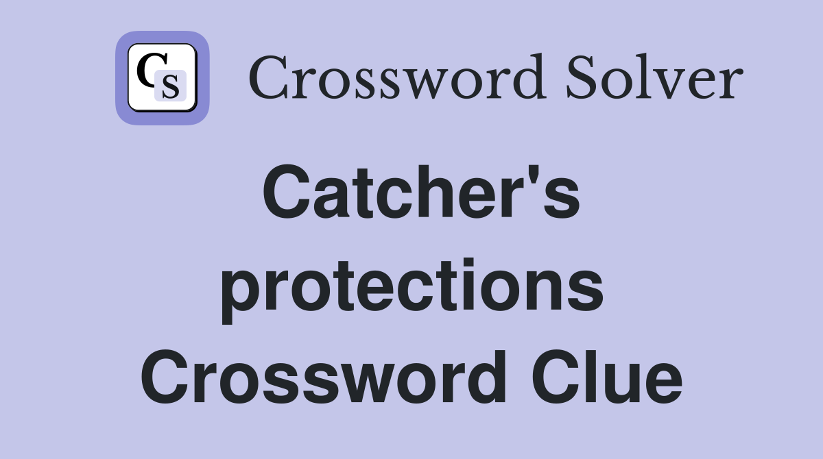 Catcher's protections Crossword Clue