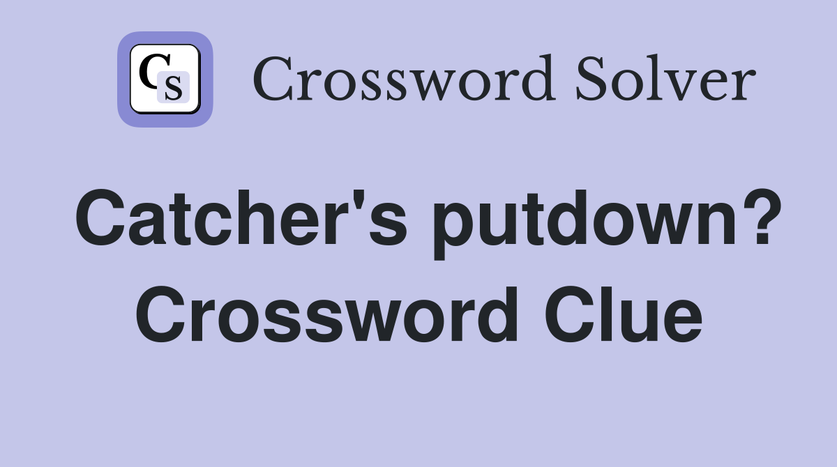 Catcher's putdown? Crossword Clue