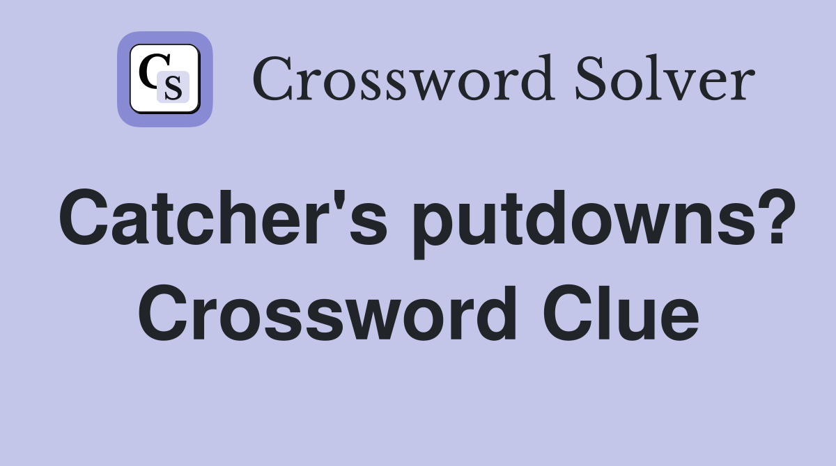 Catcher's putdowns? Crossword Clue