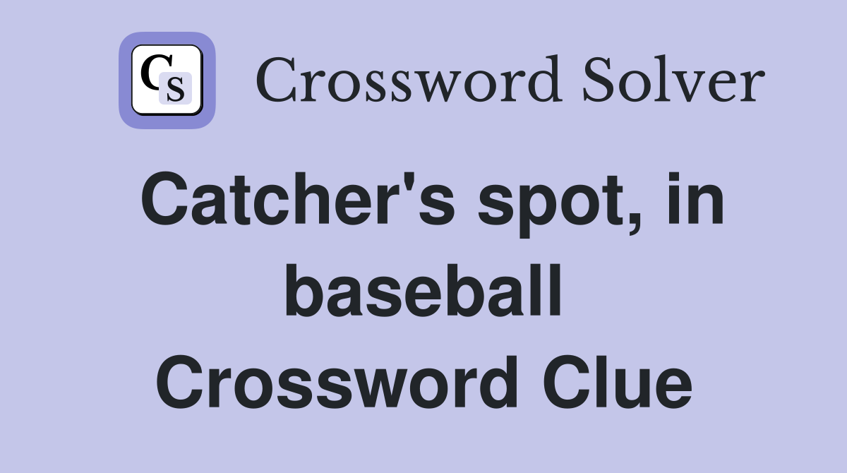 Catcher's spot, in baseball Crossword Clue