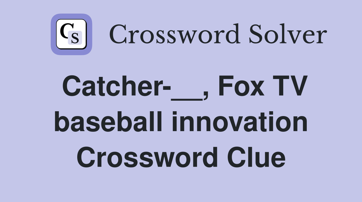 Catcher-__, Fox TV baseball innovation Crossword Clue