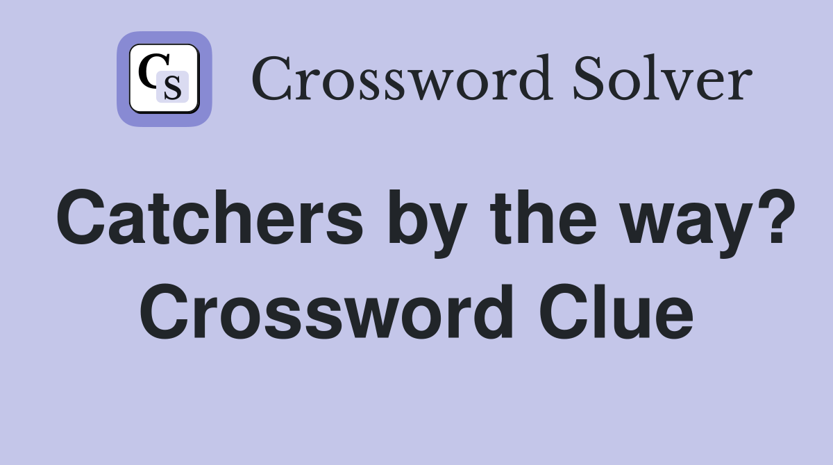 Catchers by the way? Crossword Clue