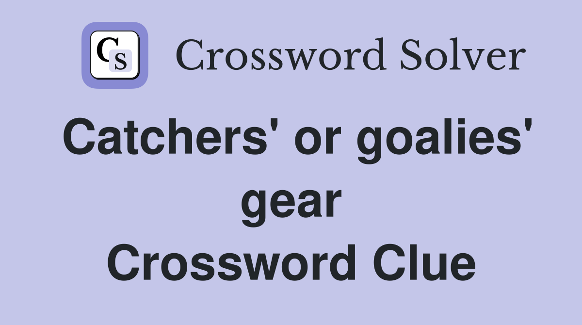 Catchers' or goalies' gear Crossword Clue