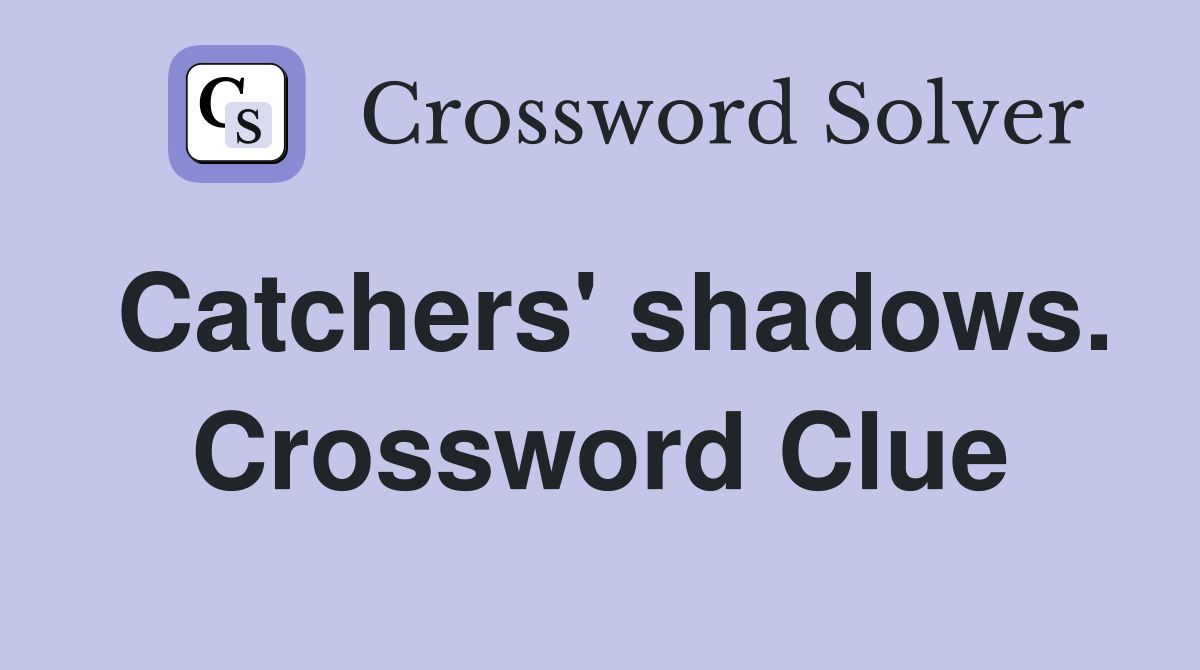 Catchers' shadows. Crossword Clue