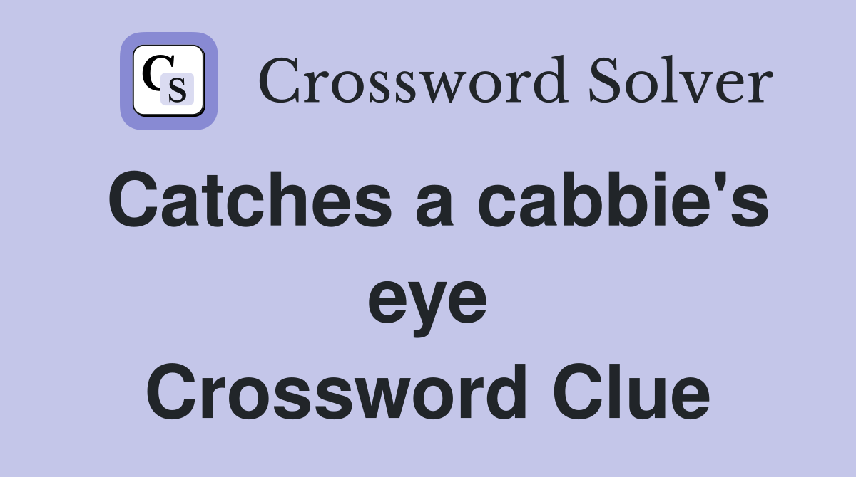 Catches a cabbie's eye Crossword Clue