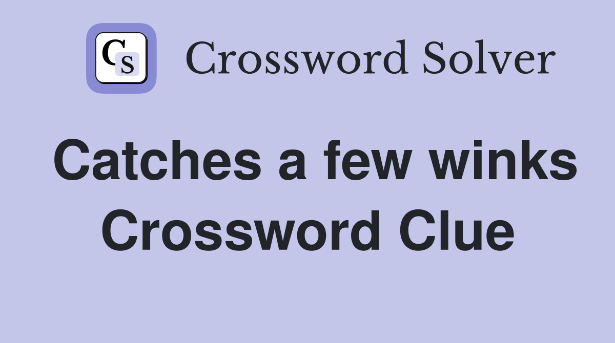 Catches a few winks Crossword Clue