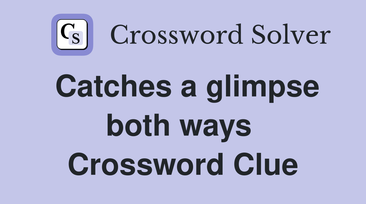 Catches a glimpse both ways  Crossword Clue