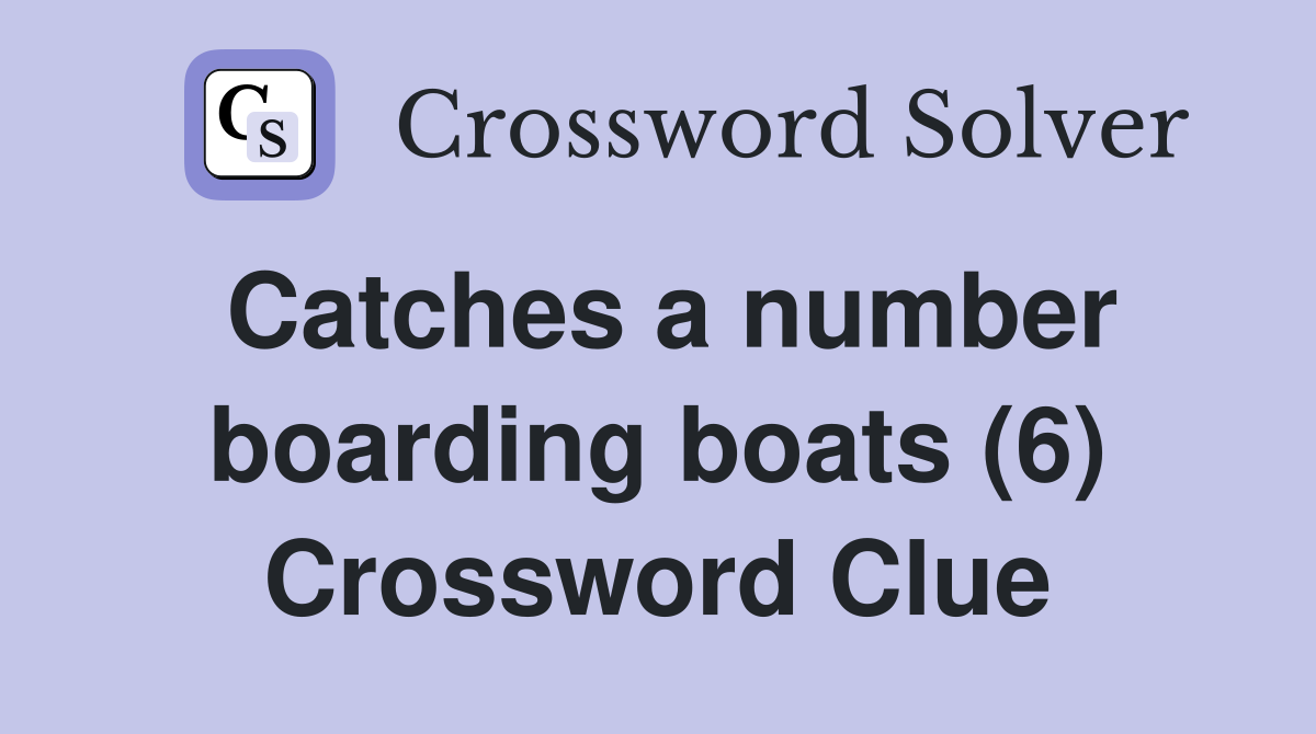 Catches a number boarding boats (6) Crossword Clue