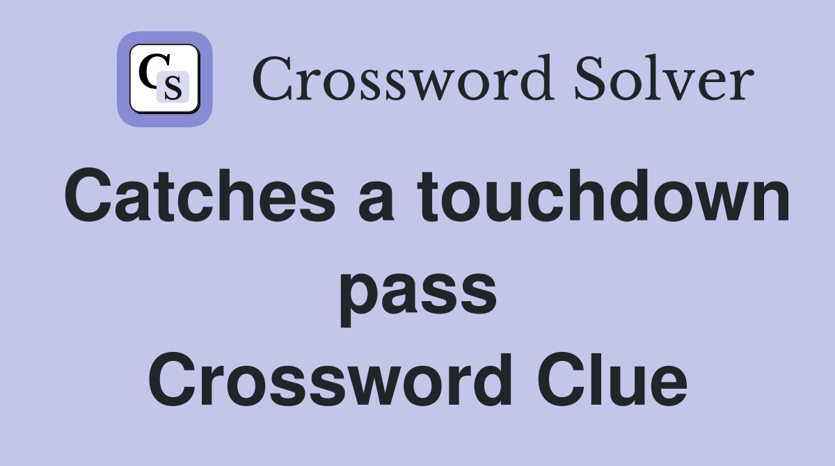 Catches a touchdown pass Crossword Clue
