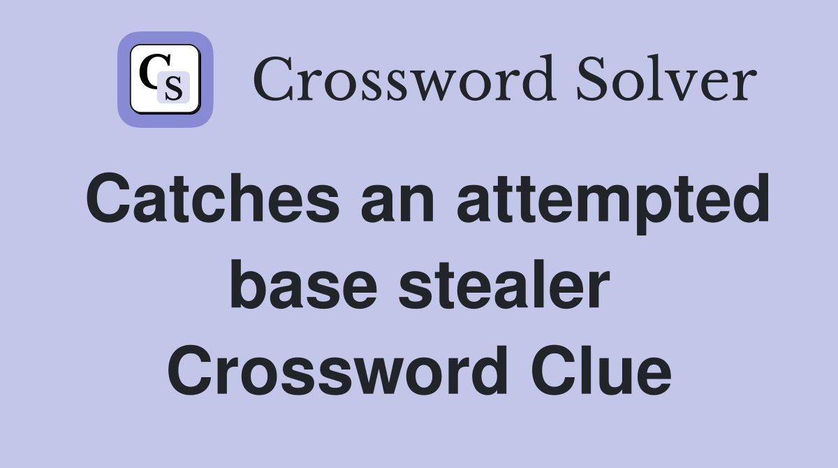 Catches an attempted base stealer Crossword Clue