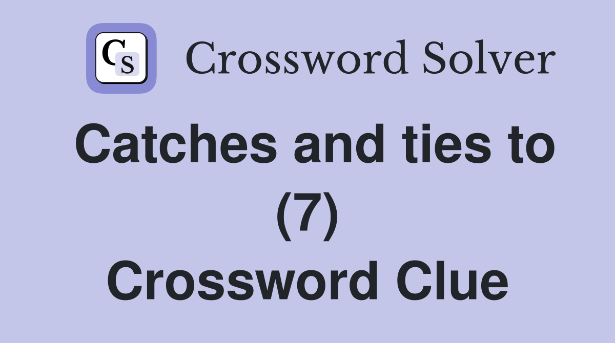 Catches and ties to (7) Crossword Clue