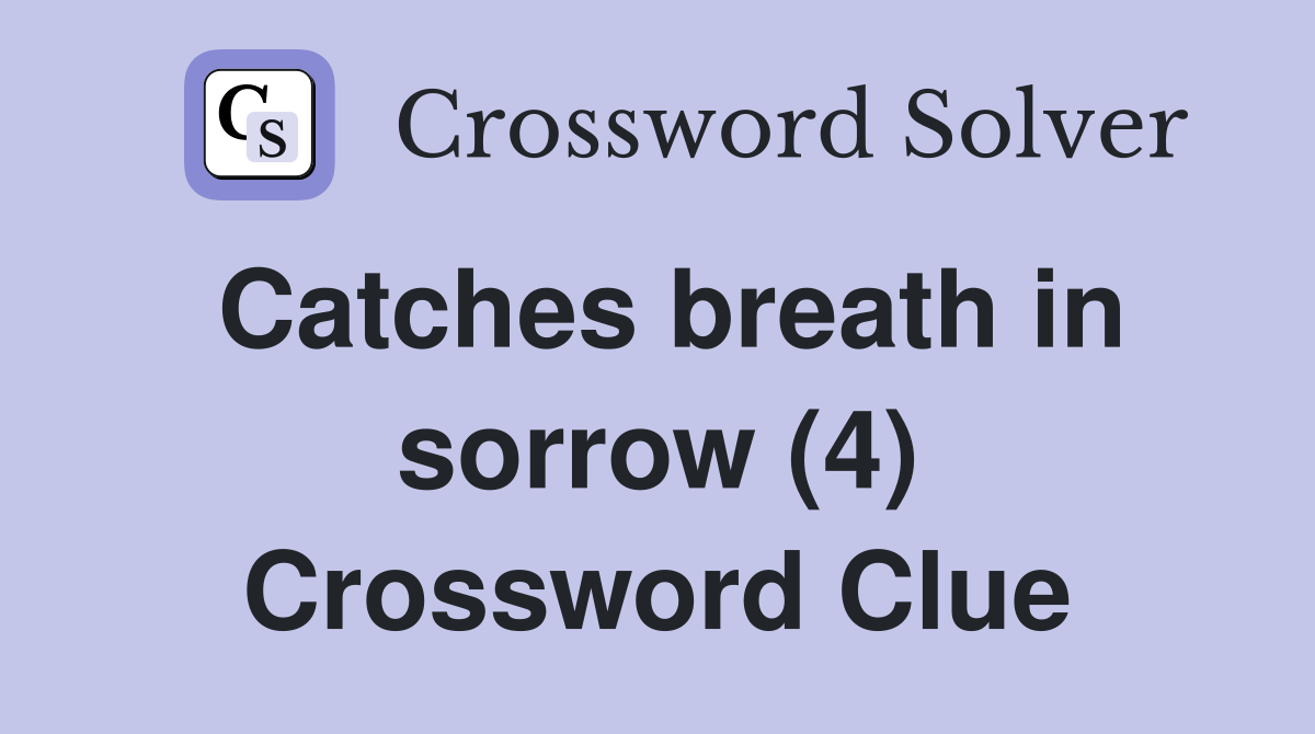 Catches breath in sorrow (4) Crossword Clue