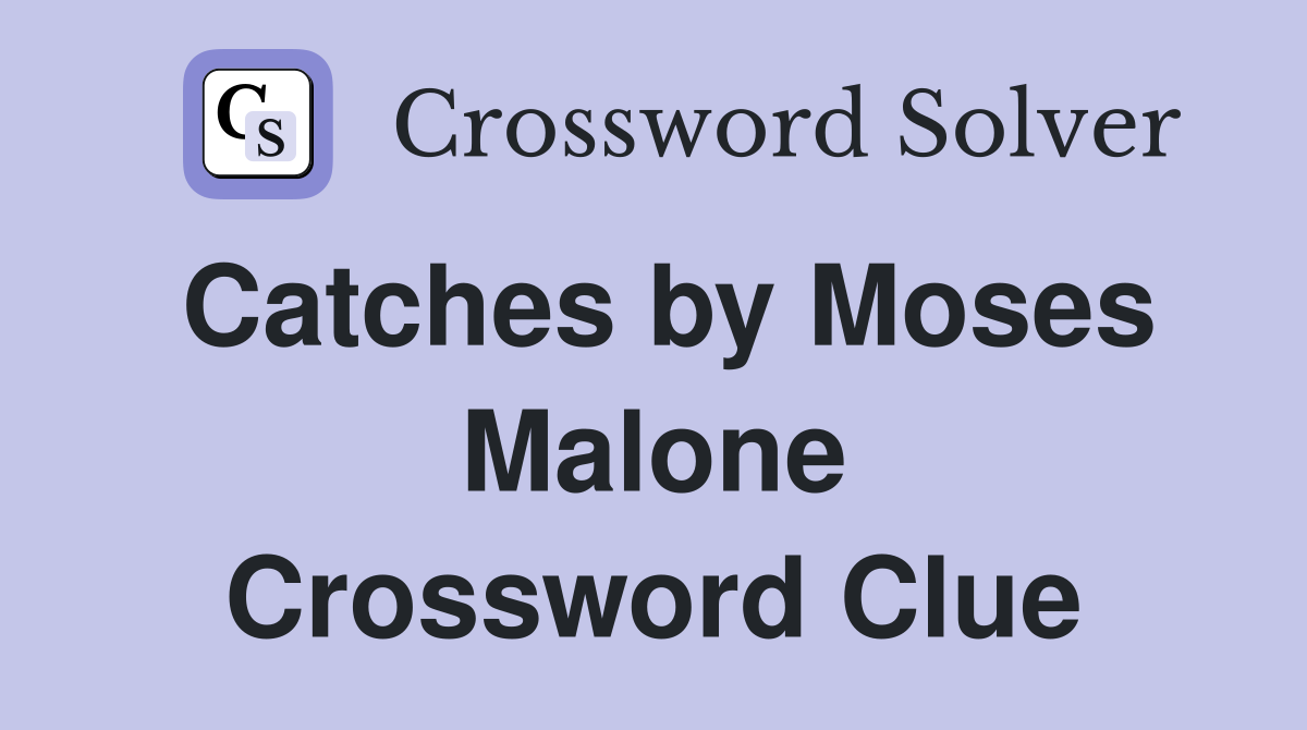 Catches by Moses Malone Crossword Clue
