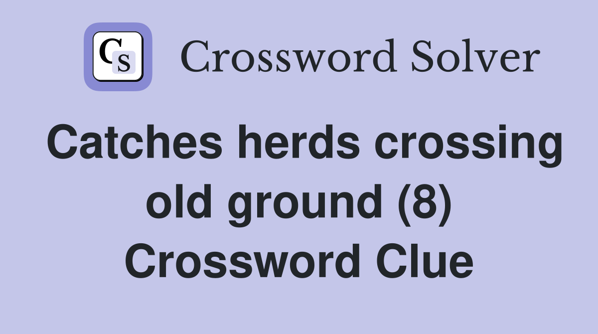 Catches herds crossing old ground (8) Crossword Clue