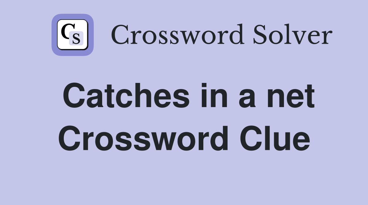 Catches in a net Crossword Clue