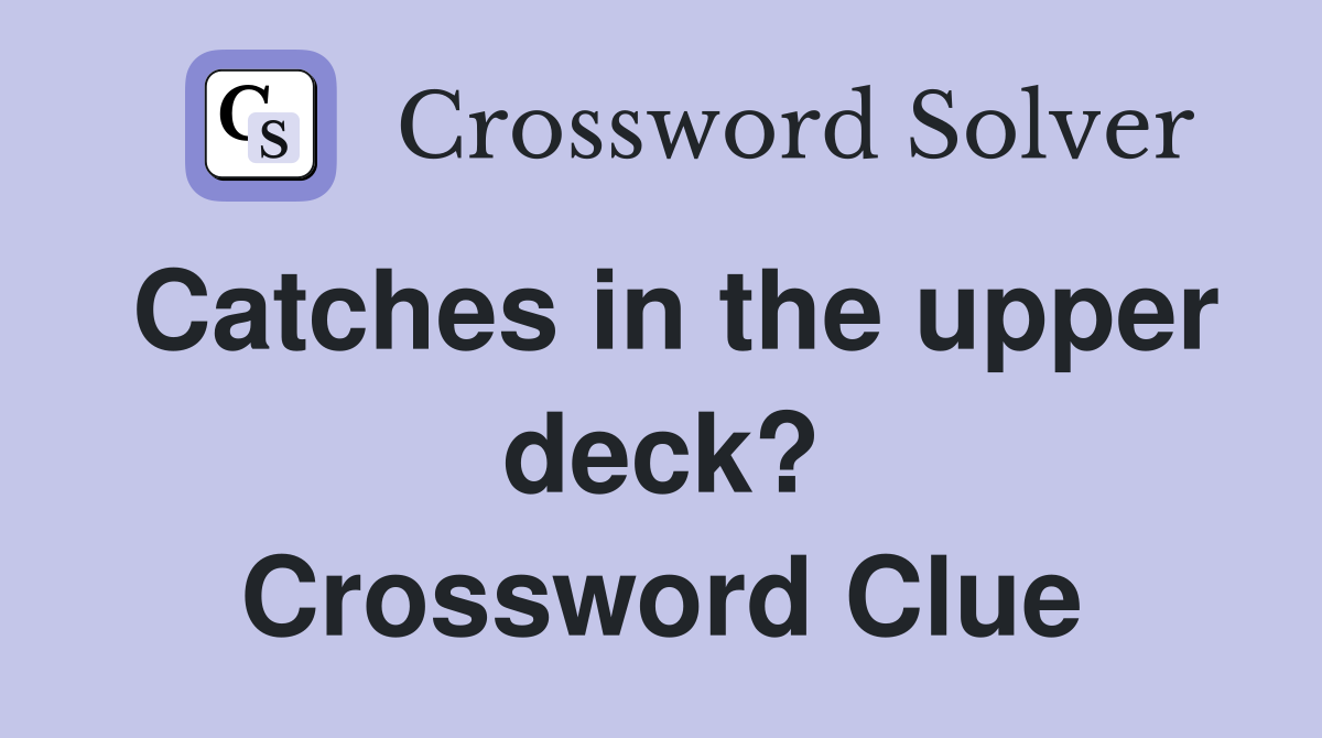 Catches in the upper deck? Crossword Clue