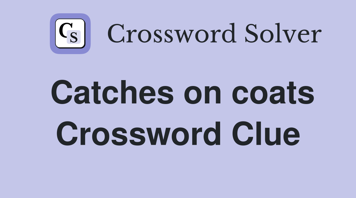 Catches on coats Crossword Clue