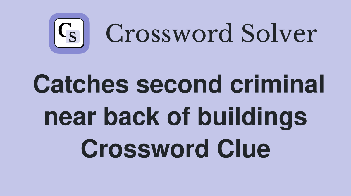 Catches second criminal near back of buildings Crossword Clue