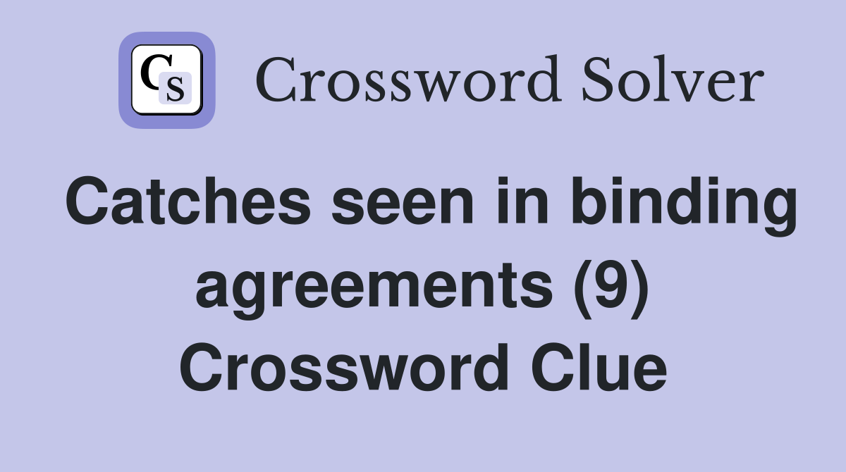Catches seen in binding agreements (9) Crossword Clue