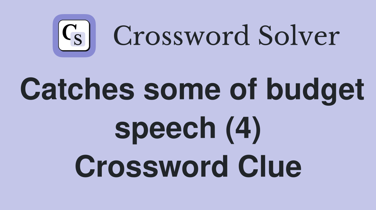 Catches some of budget speech (4) Crossword Clue
