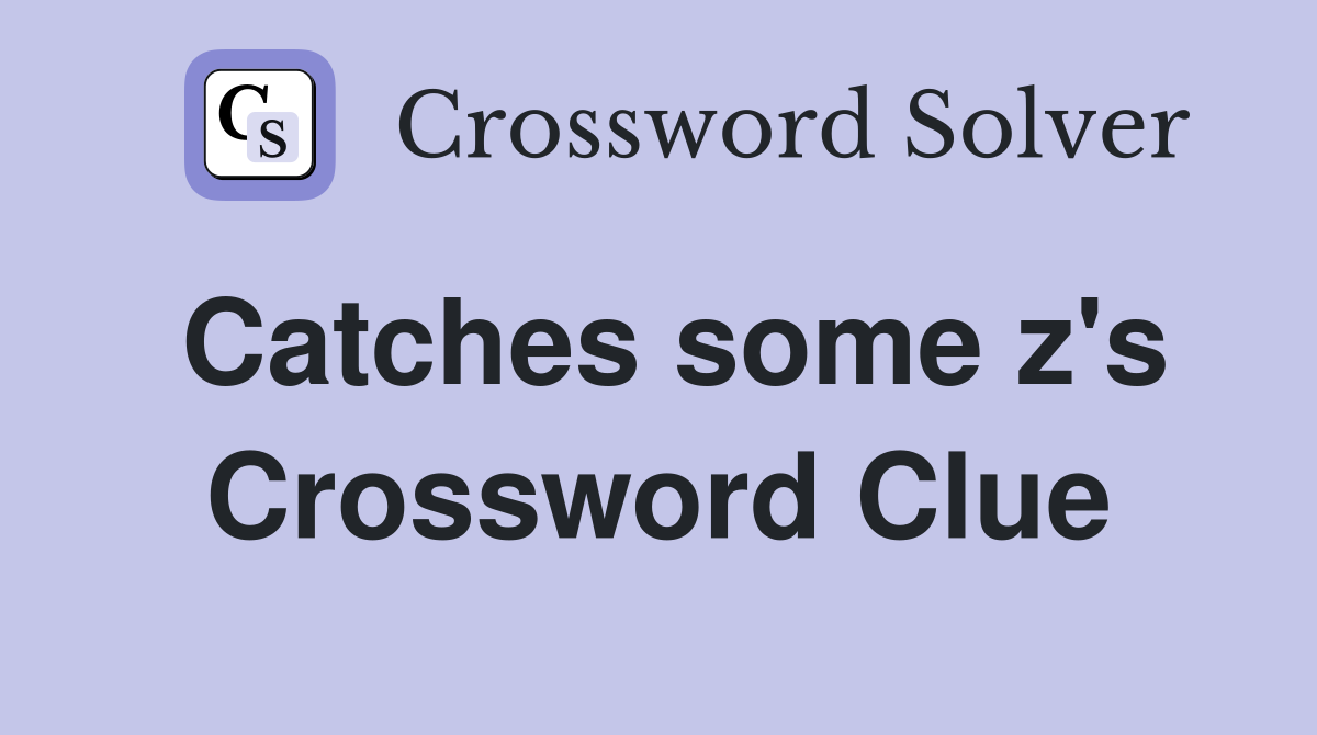 Catches some z's Crossword Clue