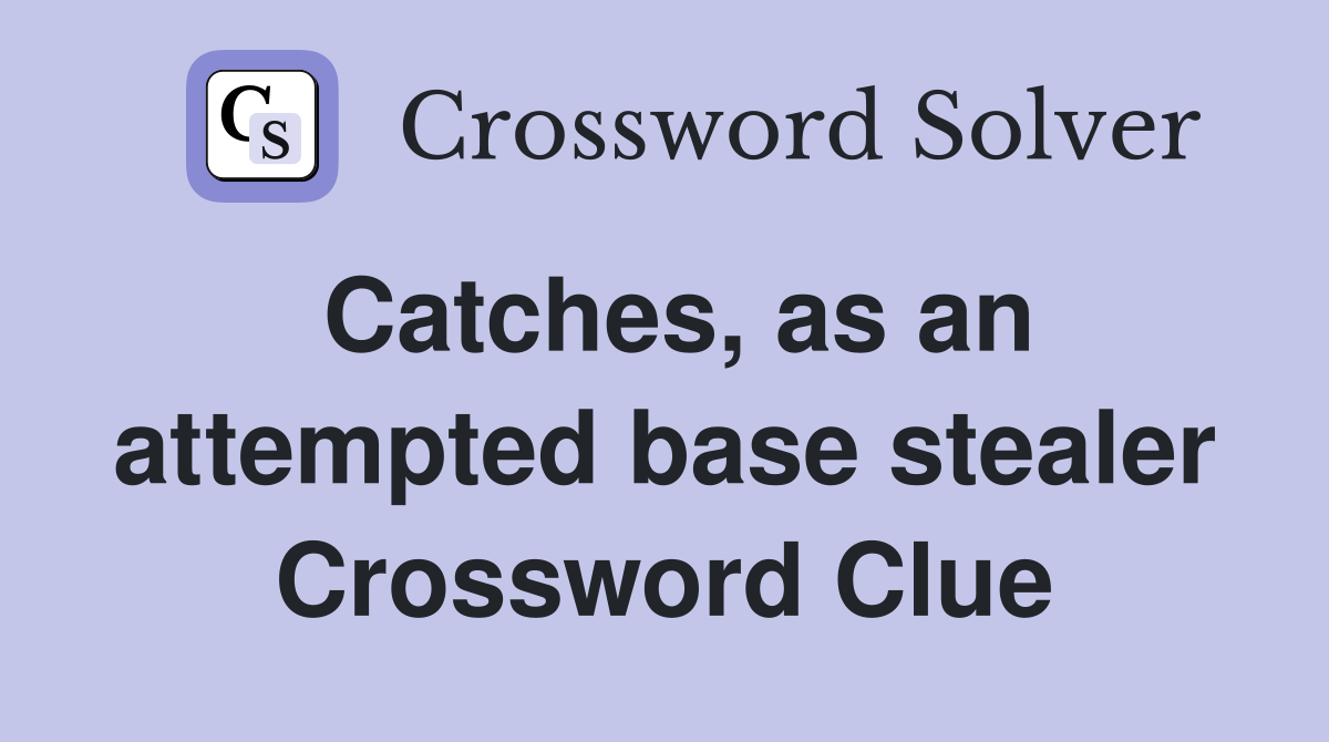 Catches, as an attempted base stealer Crossword Clue