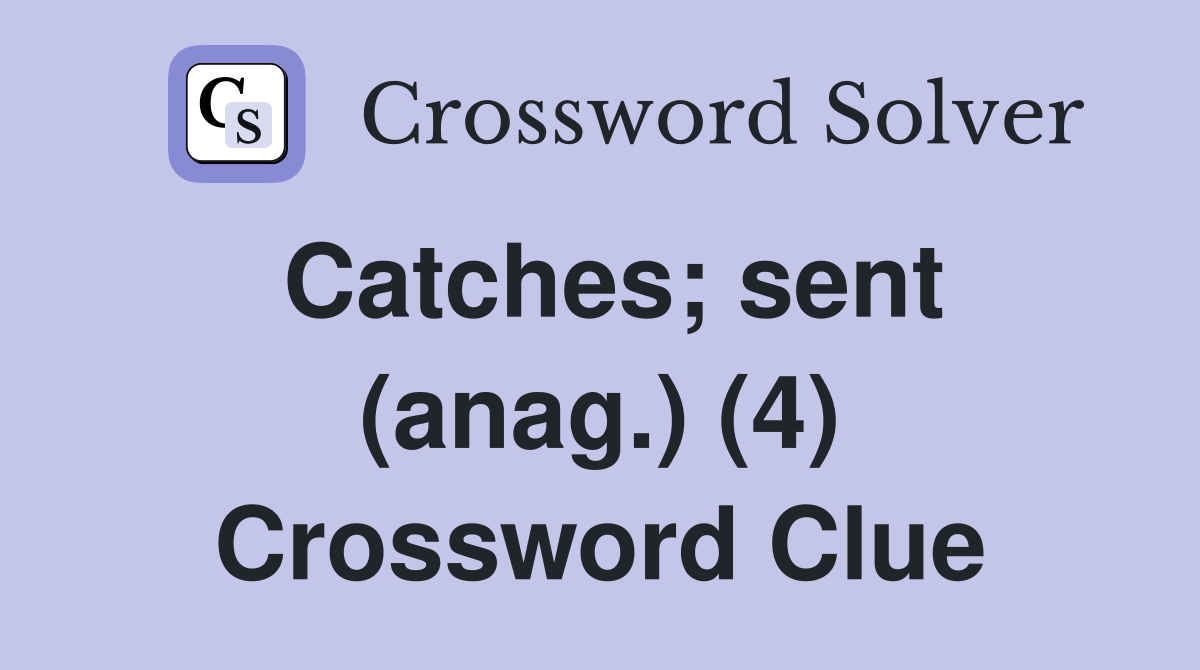 Catches; sent (anag.) (4) Crossword Clue