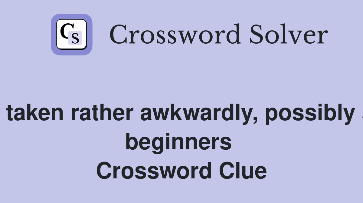 Catches taken rather awkwardly, possibly surprise beginners  Crossword Clue