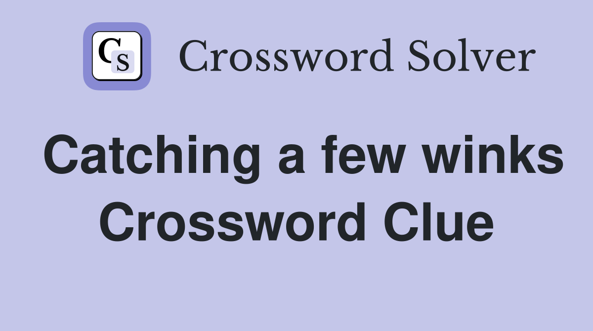 Catching a few winks Crossword Clue