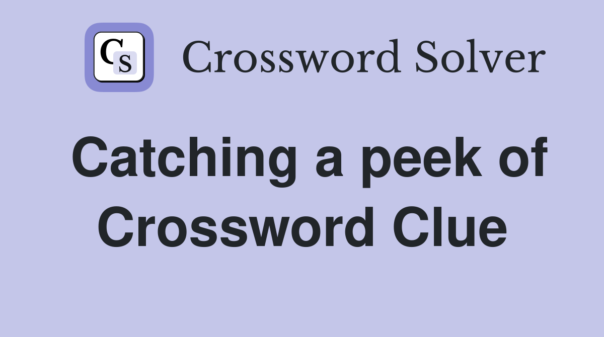 Catching a peek of Crossword Clue
