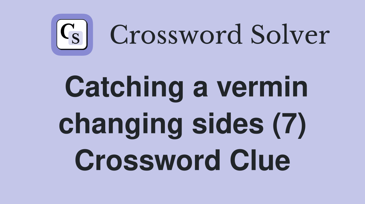 Catching a vermin changing sides (7) Crossword Clue