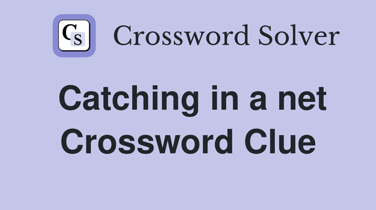 Catching in a net Crossword Clue