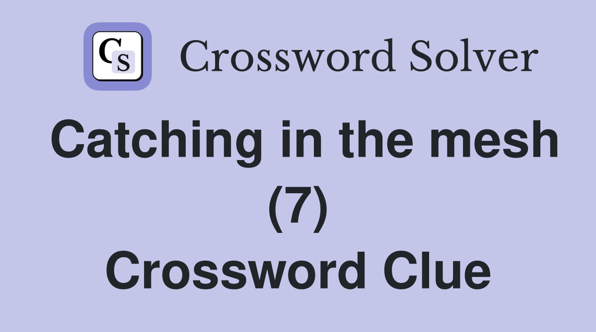 Catching in the mesh (7) Crossword Clue