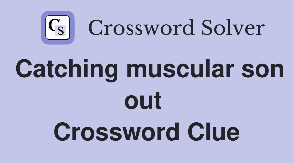 Catching muscular son out  Crossword Clue