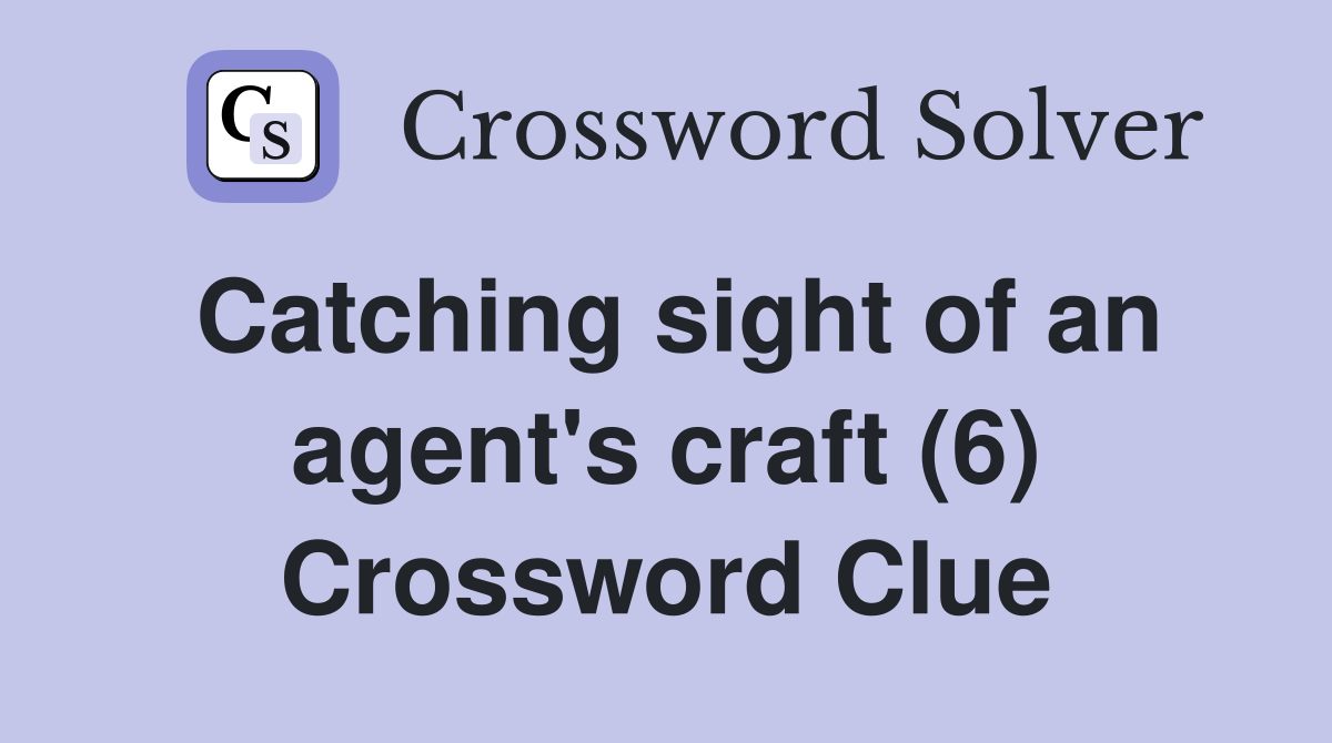 Catching sight of an agent's craft (6) Crossword Clue