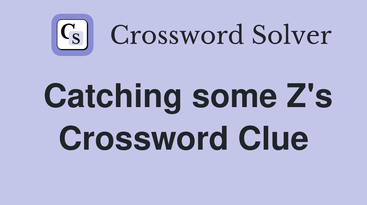 Catching some Z's Crossword Clue