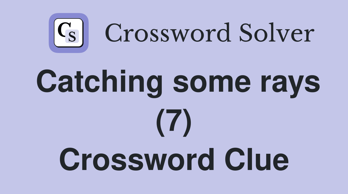 Catching some rays (7) Crossword Clue