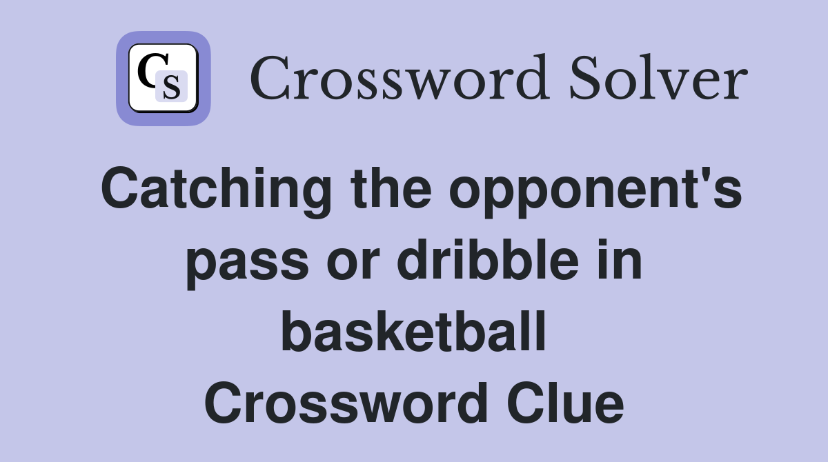 Catching the opponent's pass or dribble in basketball Crossword Clue