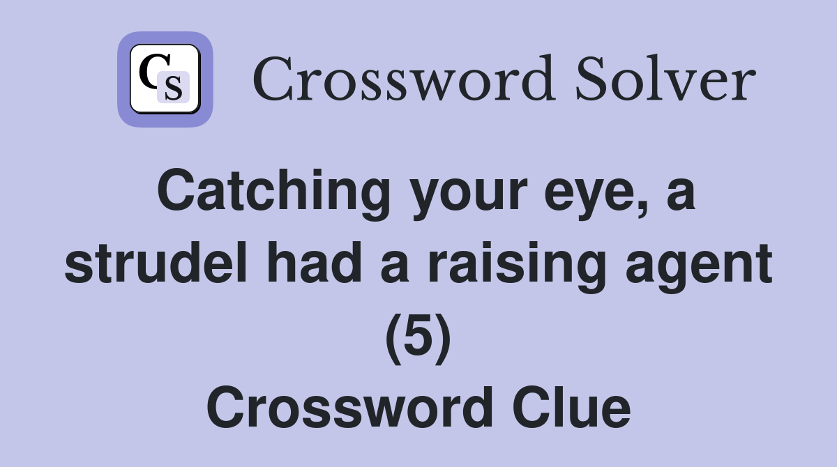 Catching your eye, a strudel had a raising agent (5) Crossword Clue
