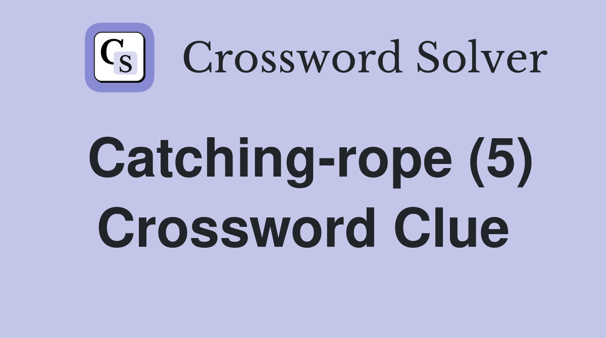 Catching-rope (5) Crossword Clue