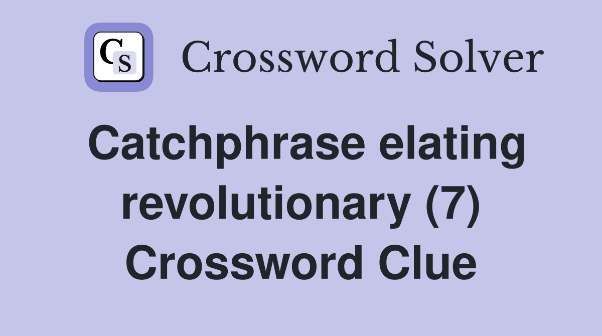 Catchphrase elating revolutionary (7) Crossword Clue