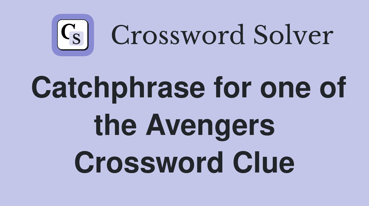 Catchphrase for one of the Avengers Crossword Clue