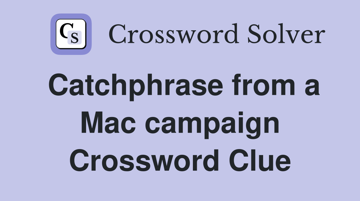 Catchphrase from a Mac campaign Crossword Clue