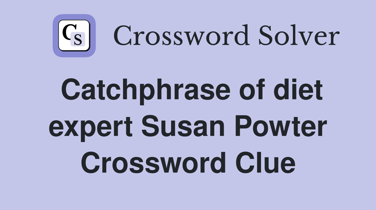 Catchphrase of diet expert Susan Powter Crossword Clue