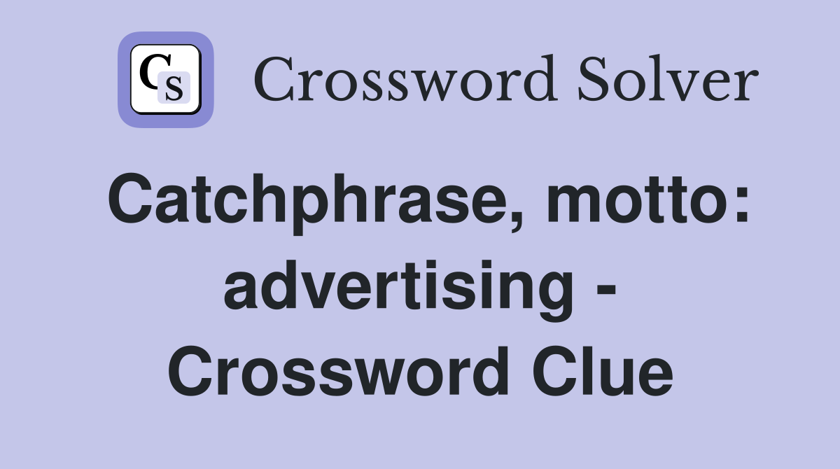 Catchphrase, motto: advertising - Crossword Clue