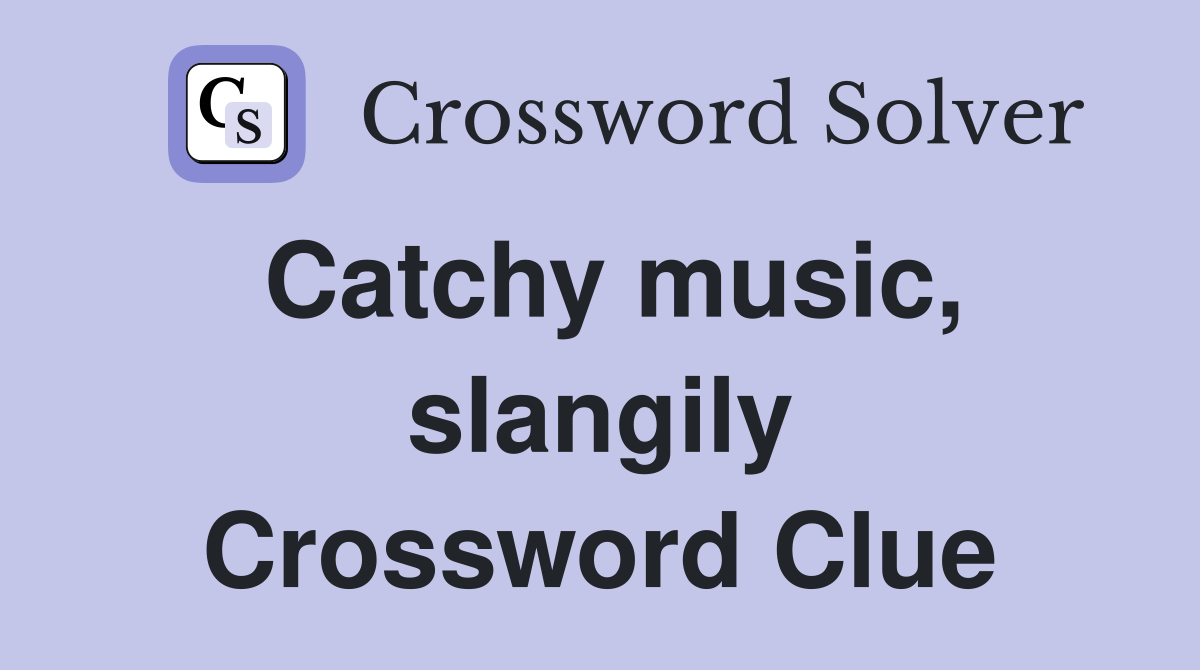 Catchy music, slangily Crossword Clue