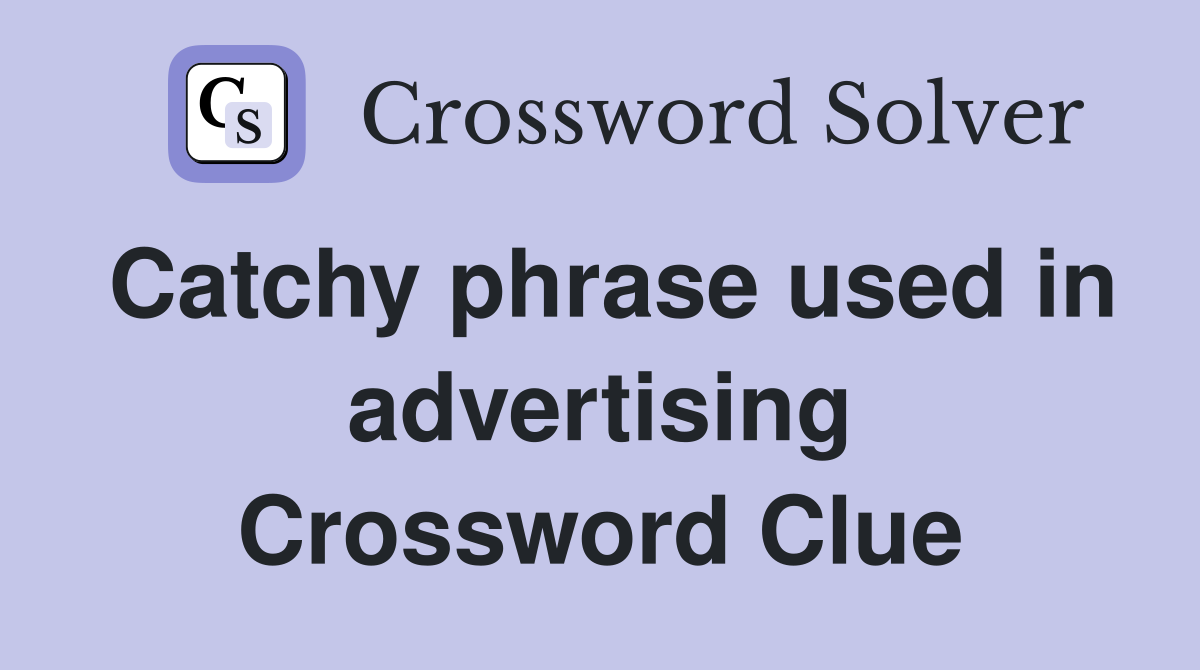 Catchy phrase used in advertising Crossword Clue